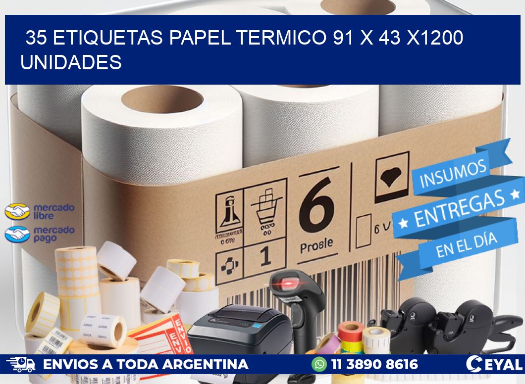 35 ETIQUETAS PAPEL TERMICO 91 x 43 X1200 UNIDADES