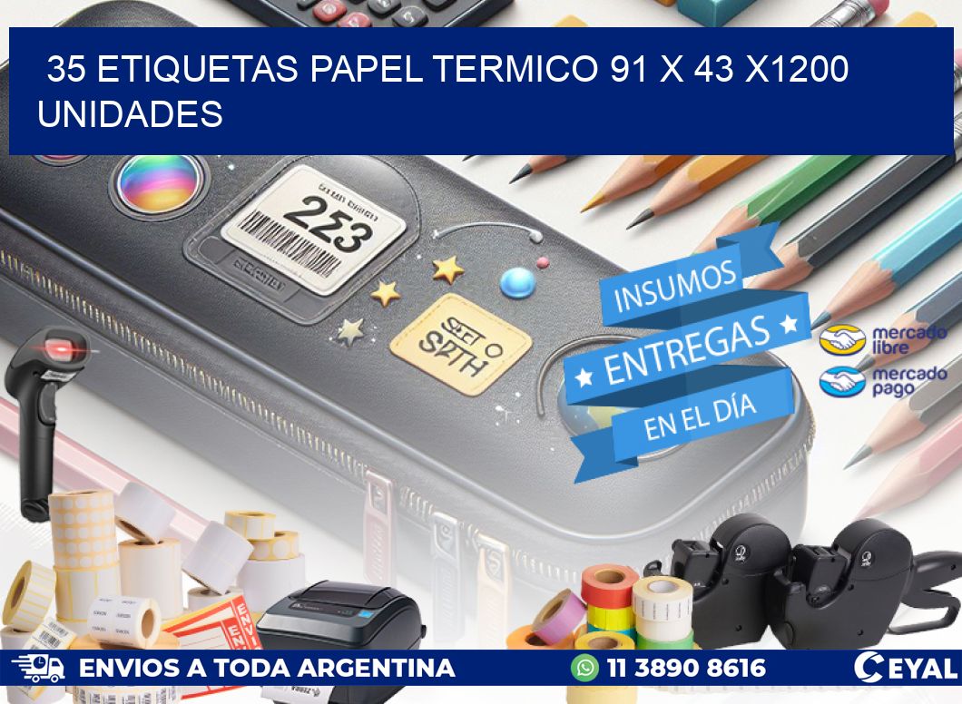 35 ETIQUETAS PAPEL TERMICO 91 x 43 X1200 UNIDADES