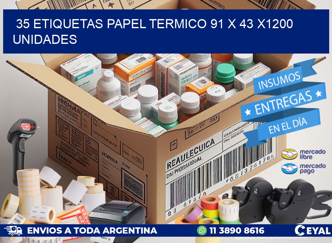 35 ETIQUETAS PAPEL TERMICO 91 x 43 X1200 UNIDADES