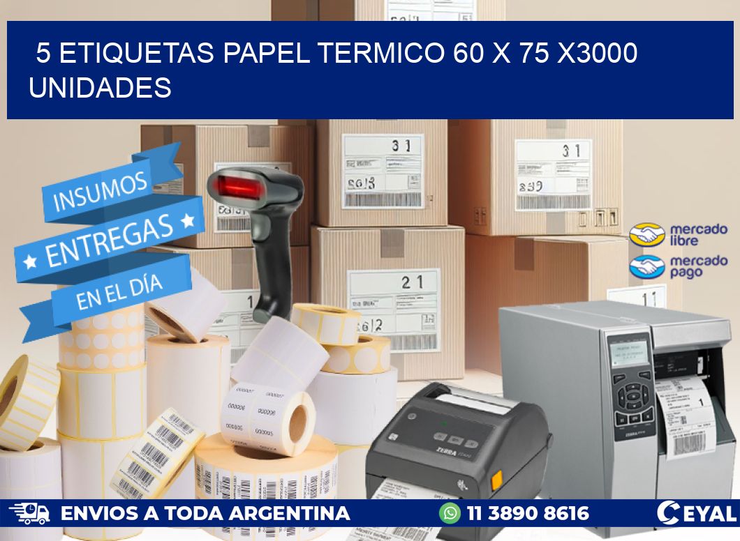 5 ETIQUETAS PAPEL TERMICO 60 x 75 X3000 UNIDADES