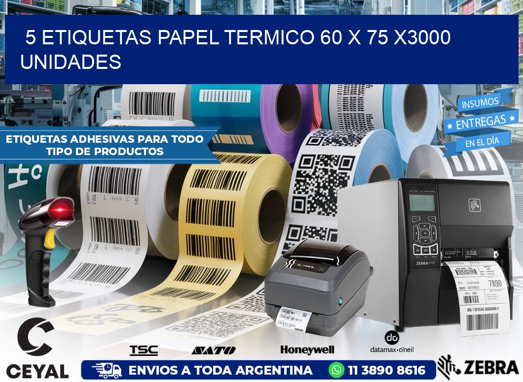 5 ETIQUETAS PAPEL TERMICO 60 x 75 X3000 UNIDADES