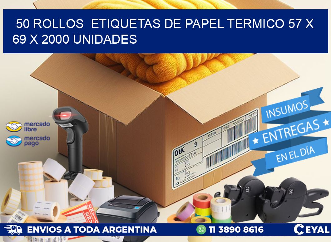 50 ROLLOS  ETIQUETAS DE PAPEL TERMICO 57 x 69 X 2000 UNIDADES