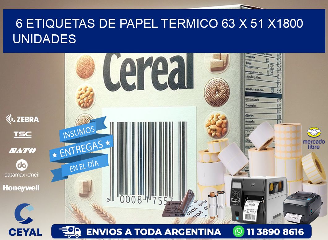 6 ETIQUETAS DE PAPEL TERMICO 63 x 51 X1800 UNIDADES