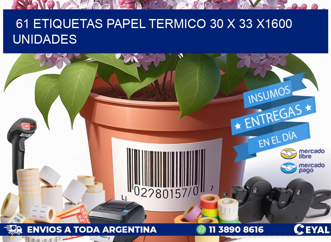 61 ETIQUETAS PAPEL TERMICO 30 x 33 X1600 UNIDADES