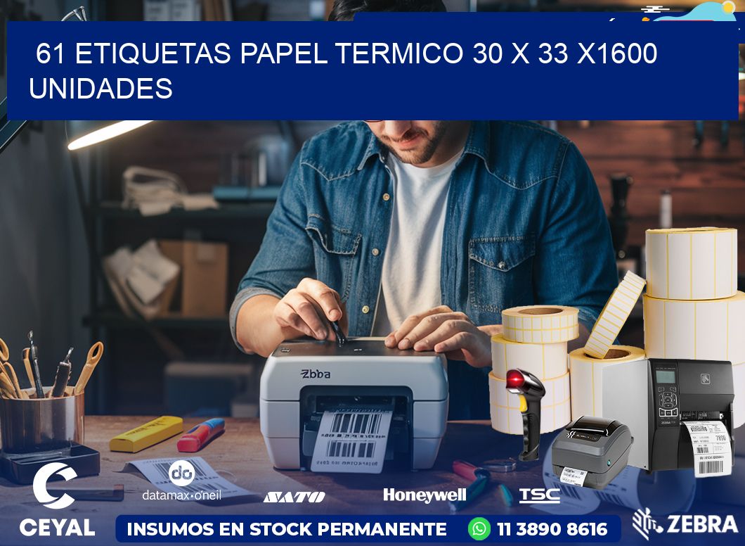 61 ETIQUETAS PAPEL TERMICO 30 x 33 X1600 UNIDADES