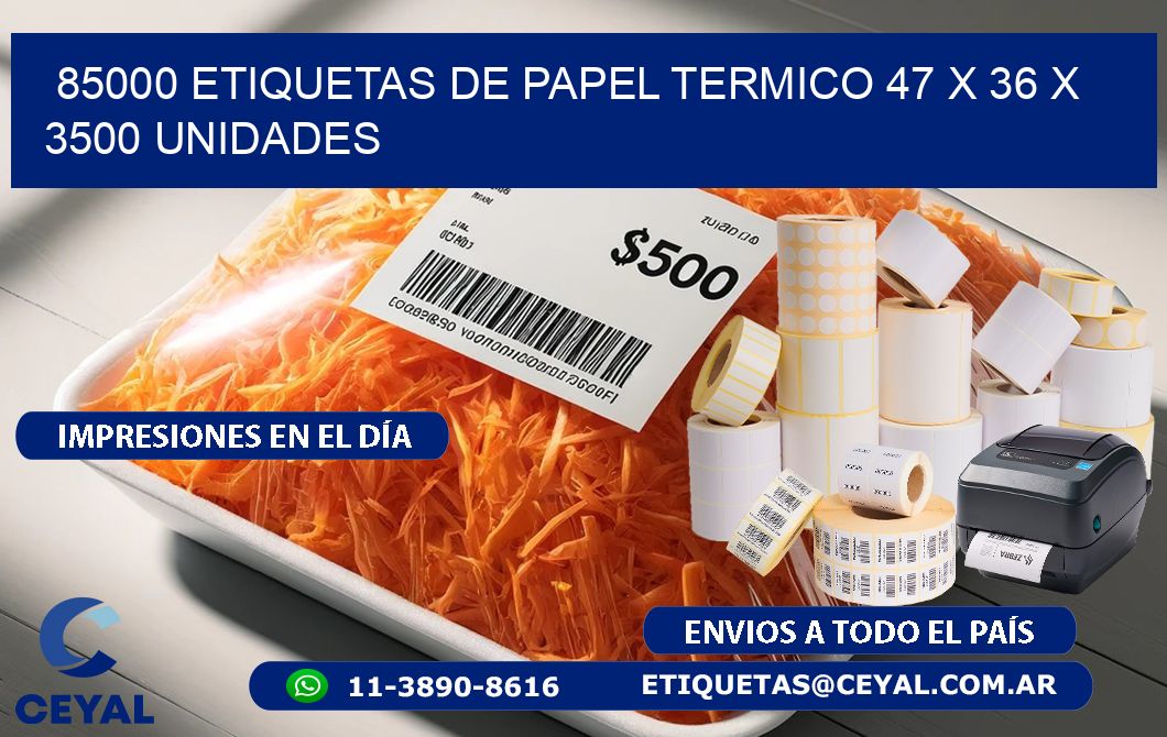 85000 ETIQUETAS DE PAPEL TERMICO 47 x 36 X 3500 UNIDADES