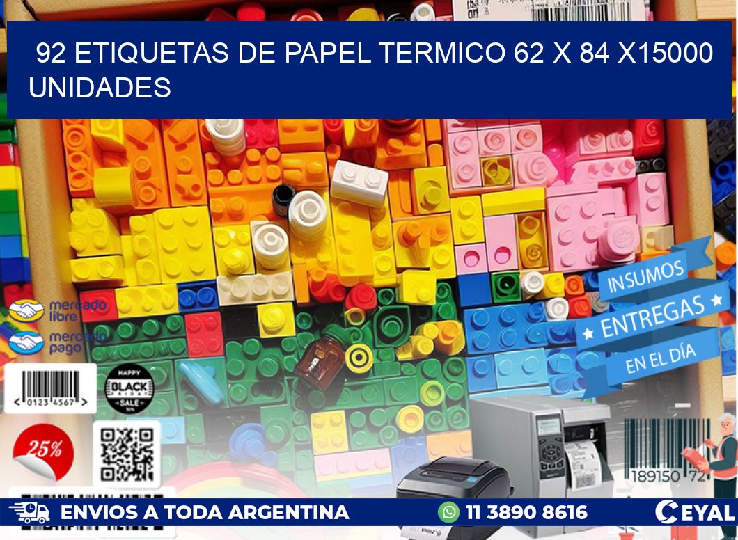 92 ETIQUETAS DE PAPEL TERMICO 62 x 84 X15000 UNIDADES