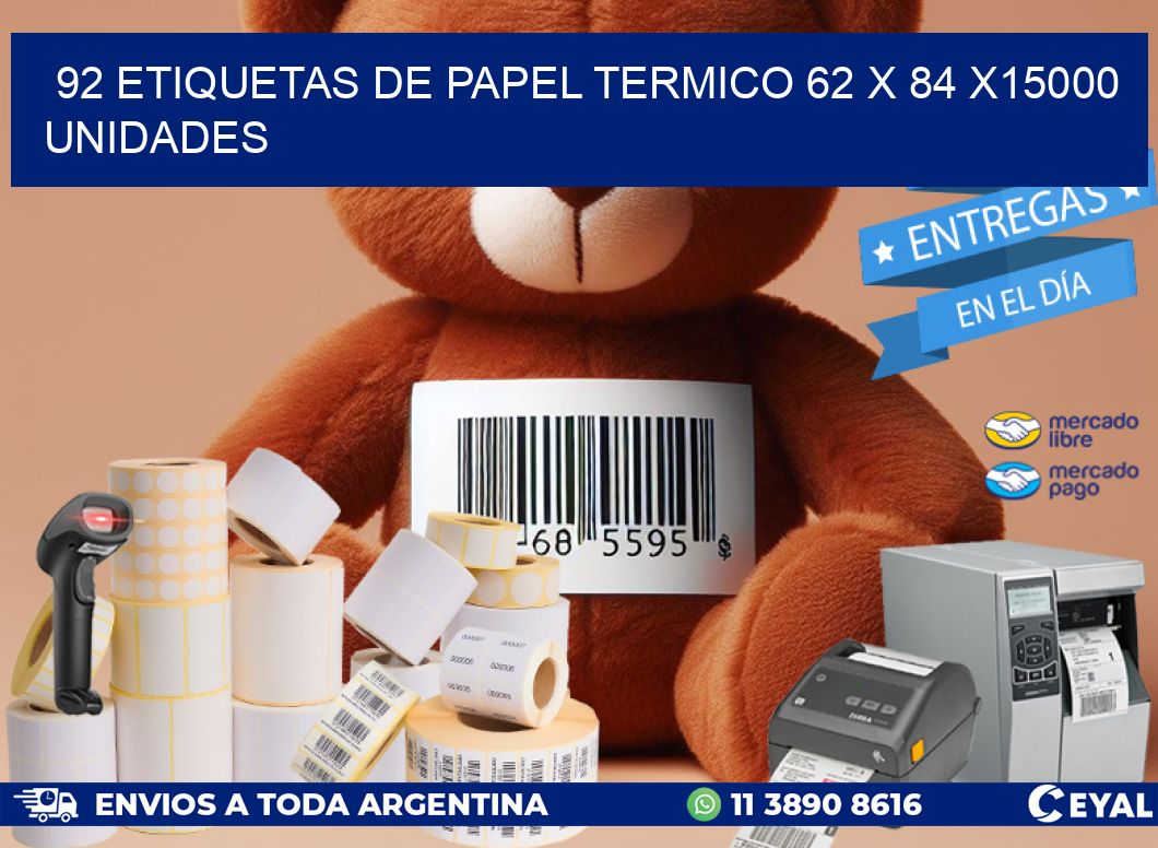 92 ETIQUETAS DE PAPEL TERMICO 62 x 84 X15000 UNIDADES