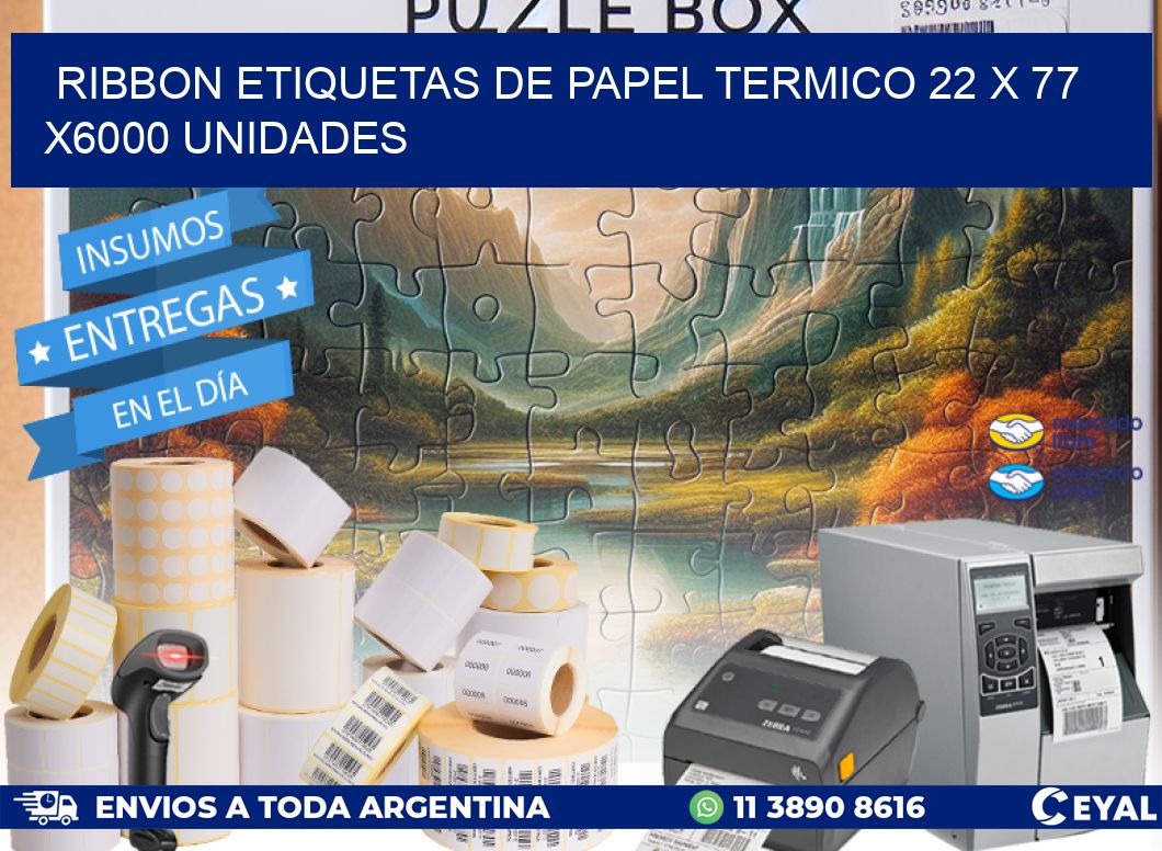 RIBBON ETIQUETAS DE PAPEL TERMICO 22 x 77 X6000 UNIDADES