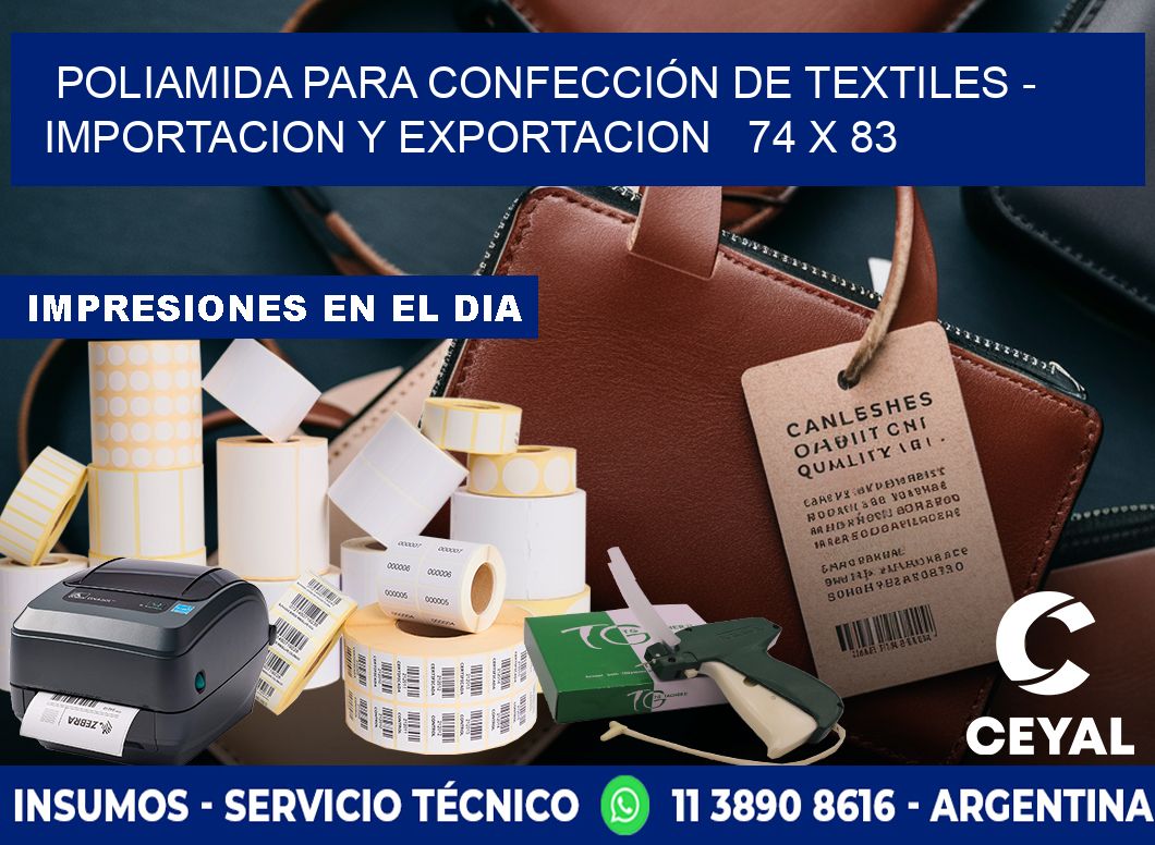 POLIAMIDA PARA CONFECCIÓN DE TEXTILES - IMPORTACION Y EXPORTACION   74 x 83