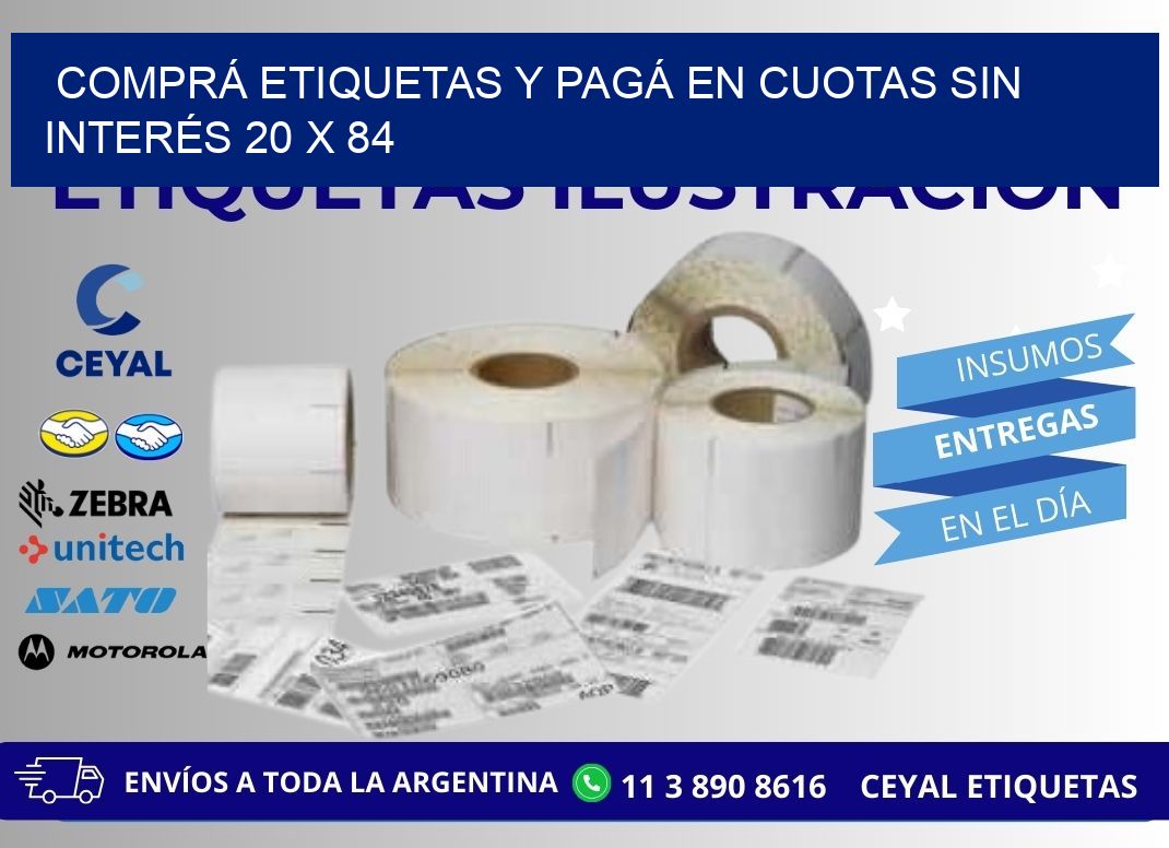 COMPRÁ ETIQUETAS Y PAGÁ EN CUOTAS SIN INTERÉS 20 x 84