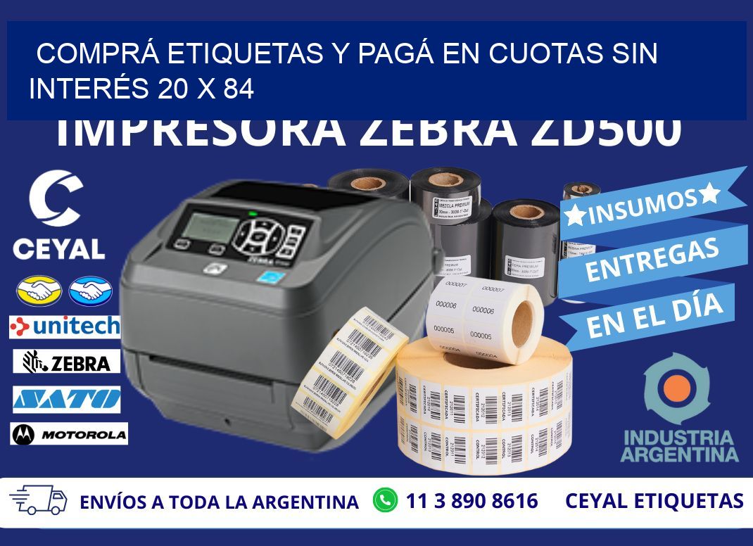 COMPRÁ ETIQUETAS Y PAGÁ EN CUOTAS SIN INTERÉS 20 x 84