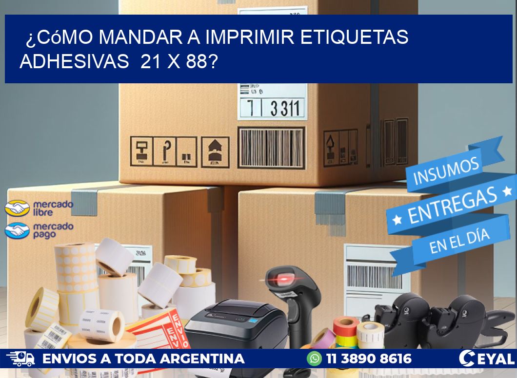 ¿Cómo mandar a imprimir etiquetas adhesivas  21 x 88?