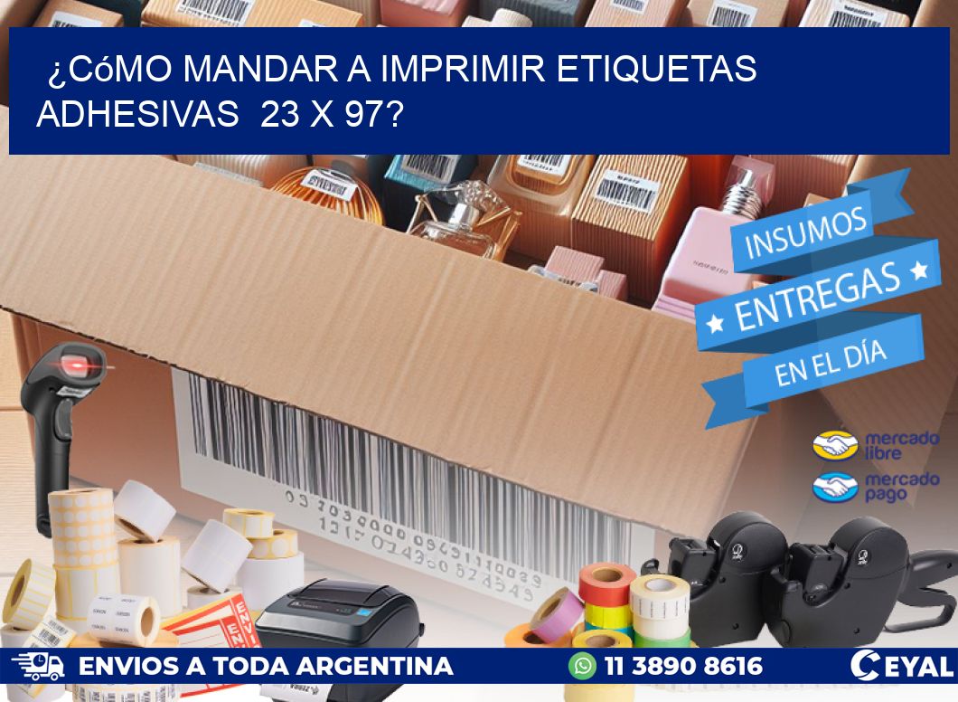 ¿Cómo mandar a imprimir etiquetas adhesivas  23 x 97?