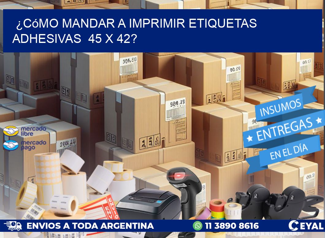 ¿Cómo mandar a imprimir etiquetas adhesivas  45 x 42?