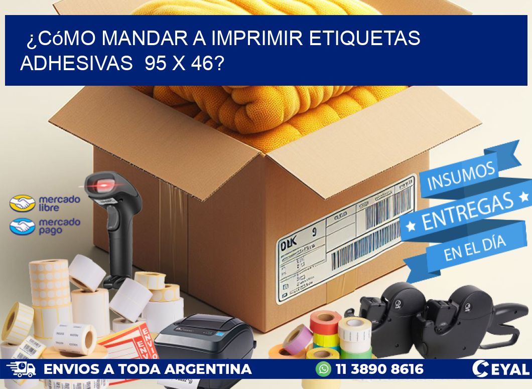 ¿Cómo mandar a imprimir etiquetas adhesivas  95 x 46?