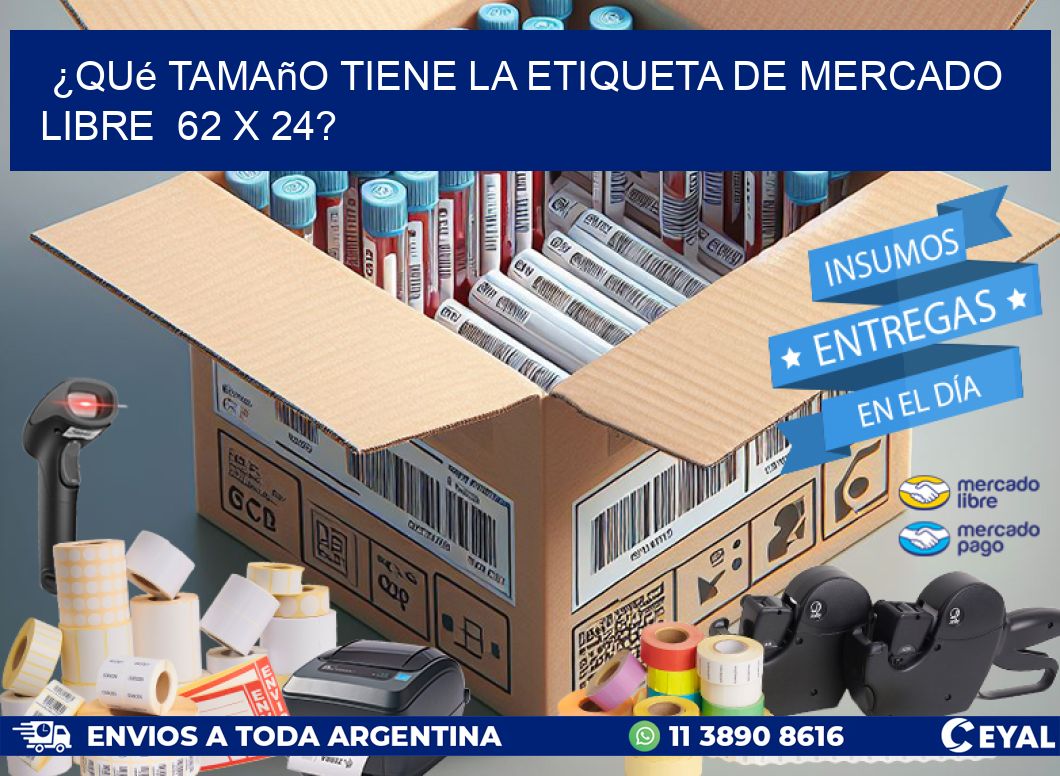 ¿Qué tamaño tiene la etiqueta de Mercado Libre  62 x 24?