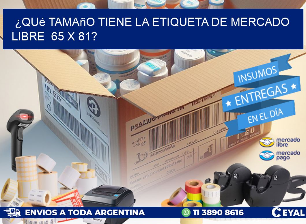 ¿Qué tamaño tiene la etiqueta de Mercado Libre  65 x 81?