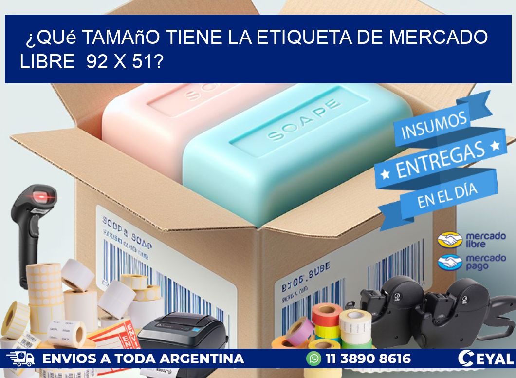 ¿Qué tamaño tiene la etiqueta de Mercado Libre  92 x 51?