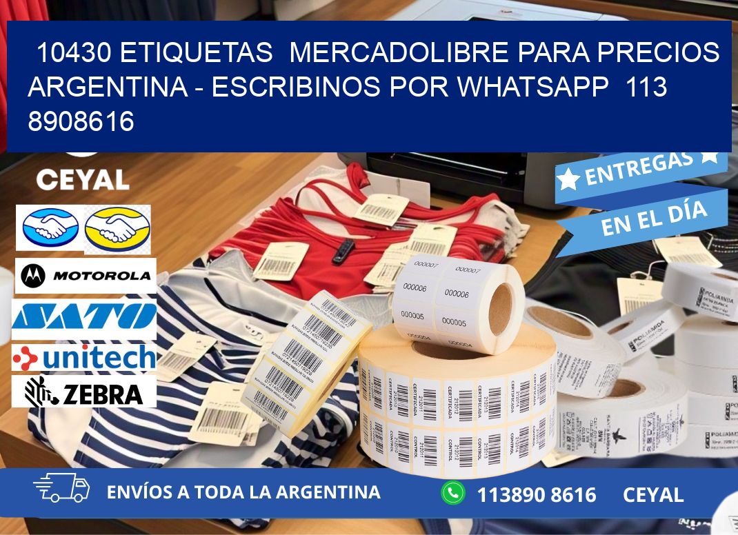 10430 ETIQUETAS  MERCADOLIBRE PARA PRECIOS ARGENTINA - ESCRIBINOS POR WHATSAPP  113 8908616