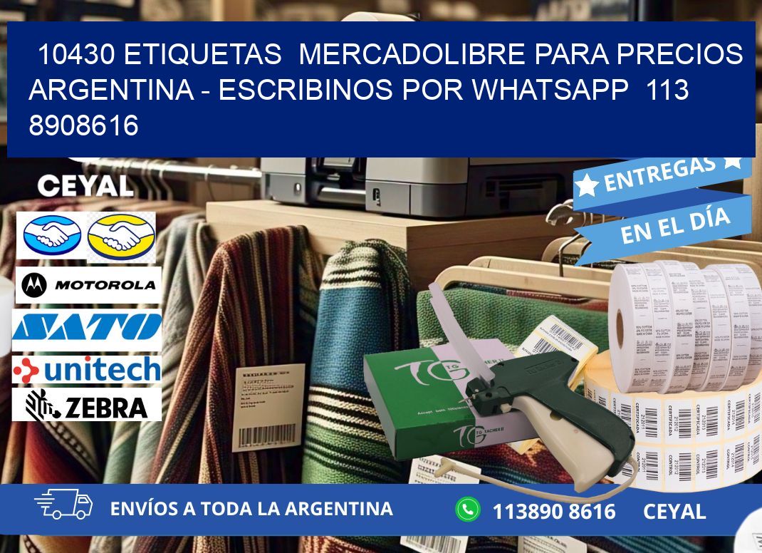 10430 ETIQUETAS  MERCADOLIBRE PARA PRECIOS ARGENTINA - ESCRIBINOS POR WHATSAPP  113 8908616