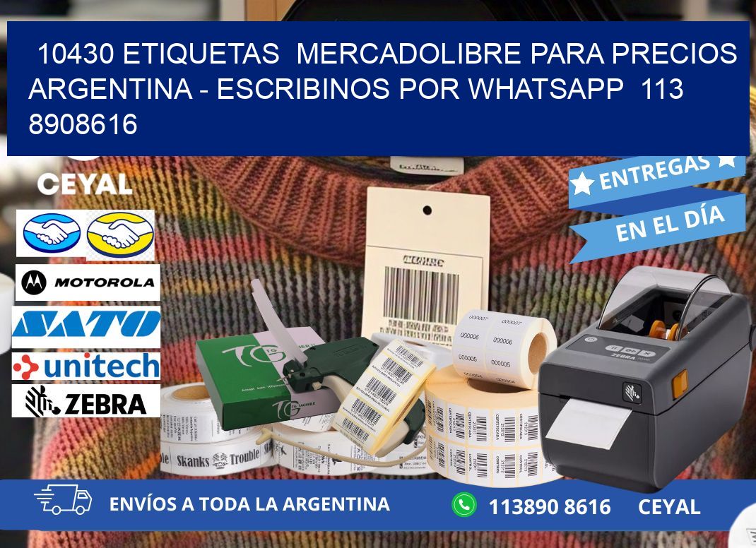 10430 ETIQUETAS  MERCADOLIBRE PARA PRECIOS ARGENTINA - ESCRIBINOS POR WHATSAPP  113 8908616