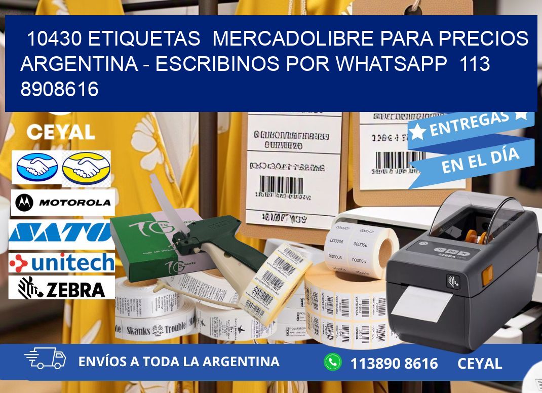 10430 ETIQUETAS  MERCADOLIBRE PARA PRECIOS ARGENTINA - ESCRIBINOS POR WHATSAPP  113 8908616