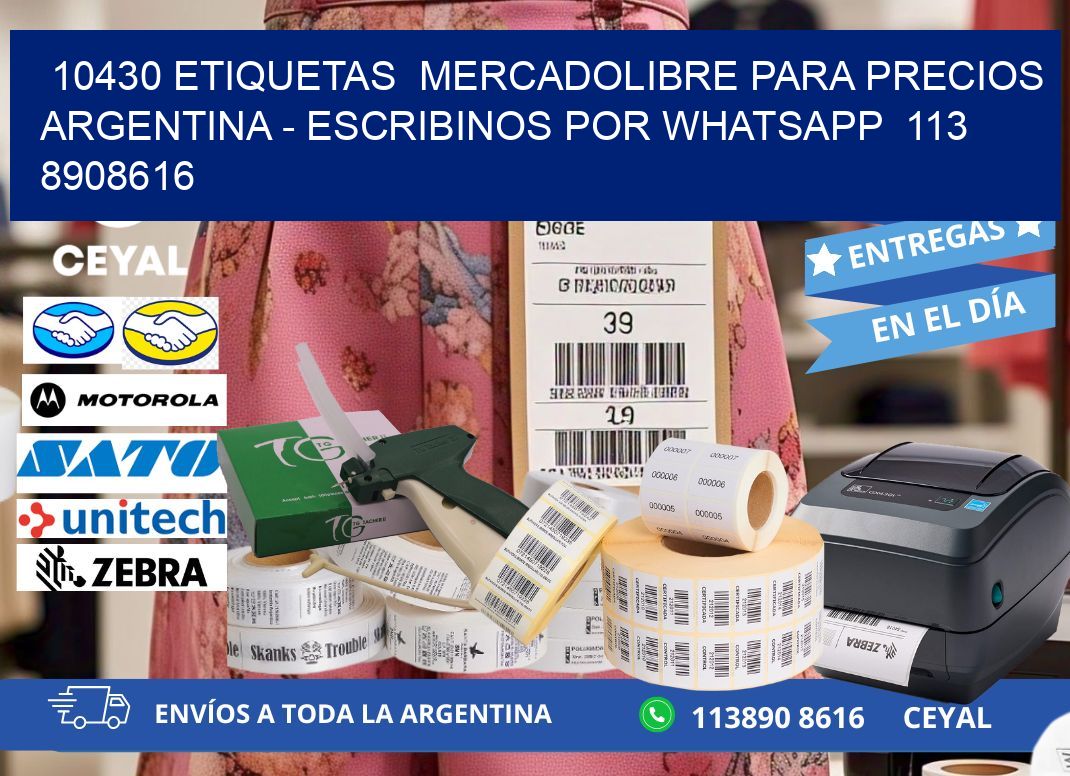 10430 ETIQUETAS  MERCADOLIBRE PARA PRECIOS ARGENTINA – ESCRIBINOS POR WHATSAPP  113 8908616