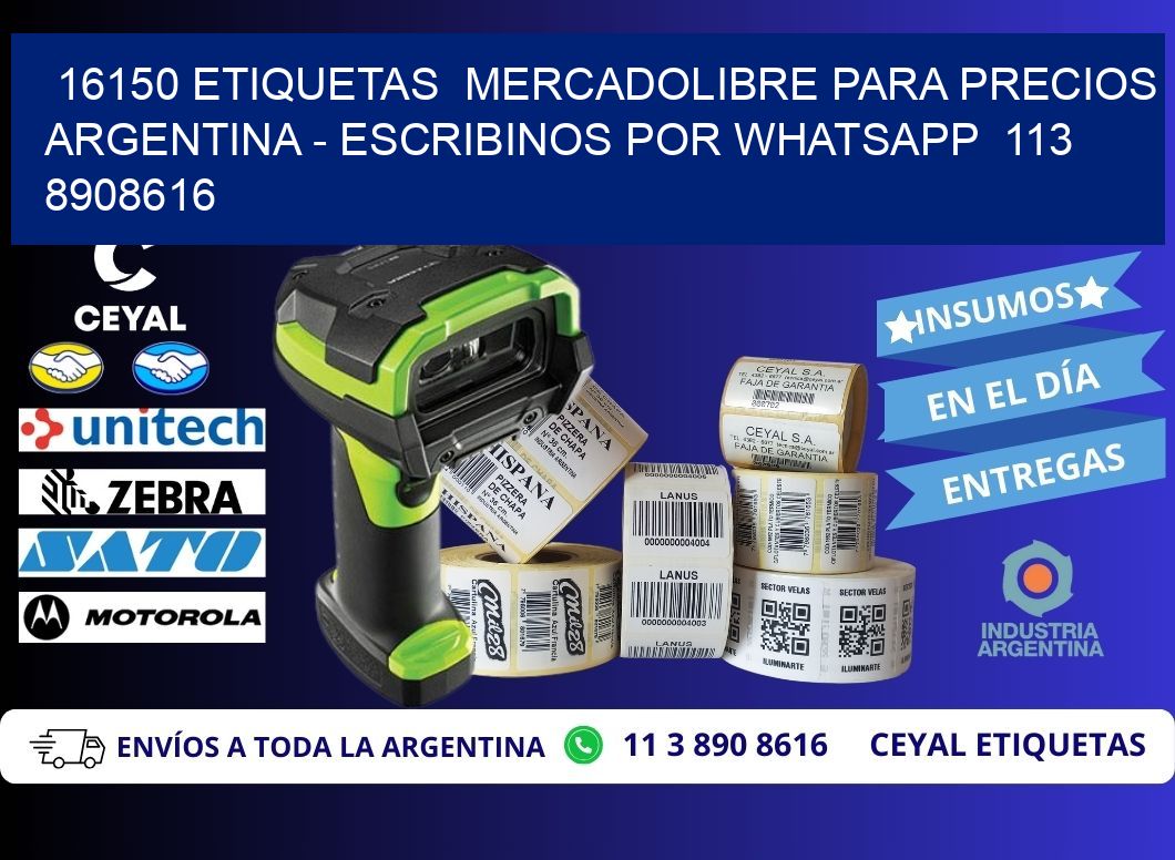 16150 ETIQUETAS  MERCADOLIBRE PARA PRECIOS ARGENTINA - ESCRIBINOS POR WHATSAPP  113 8908616