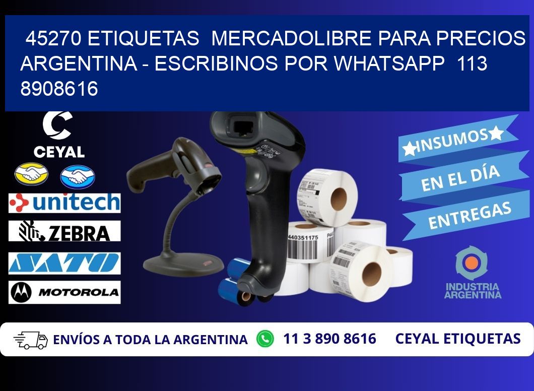 45270 ETIQUETAS  MERCADOLIBRE PARA PRECIOS ARGENTINA - ESCRIBINOS POR WHATSAPP  113 8908616