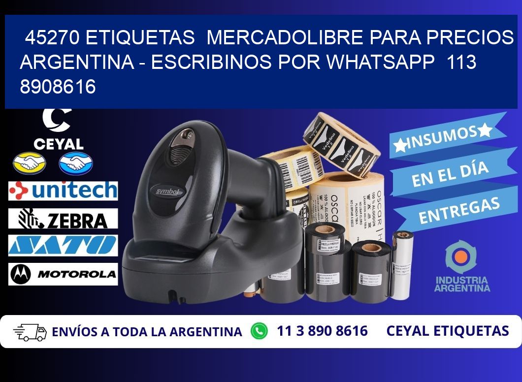 45270 ETIQUETAS  MERCADOLIBRE PARA PRECIOS ARGENTINA – ESCRIBINOS POR WHATSAPP  113 8908616