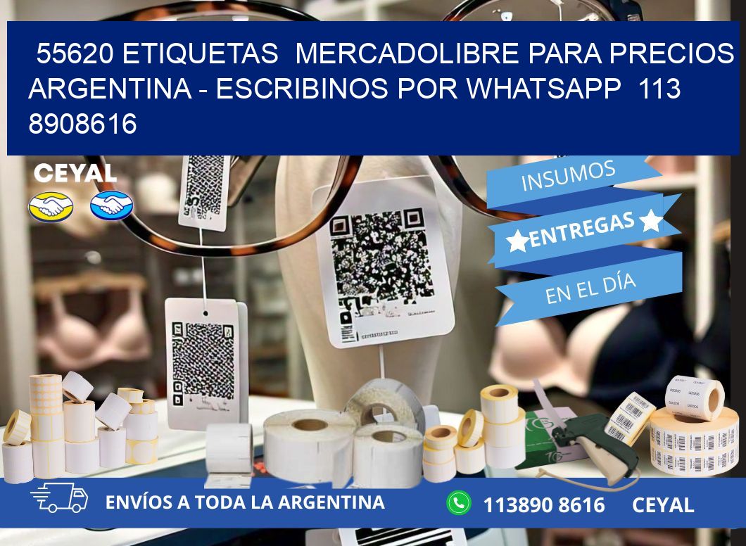 55620 ETIQUETAS  MERCADOLIBRE PARA PRECIOS ARGENTINA – ESCRIBINOS POR WHATSAPP  113 8908616