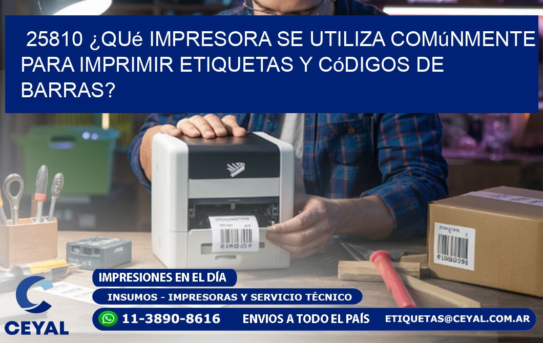 25810 ¿Qué impresora se utiliza comúnmente para imprimir etiquetas y códigos de barras?
