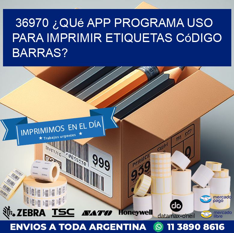 36970 ¿Qué app programa uso para imprimir etiquetas código barras?