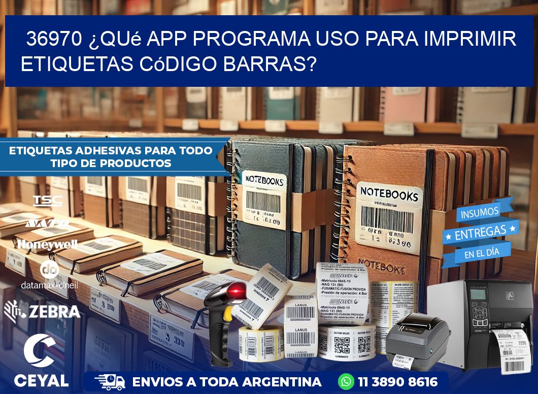 36970 ¿Qué app programa uso para imprimir etiquetas código barras?