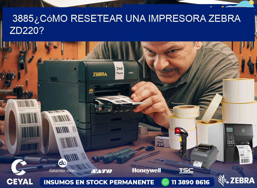 3885¿Cómo resetear una impresora Zebra ZD220?