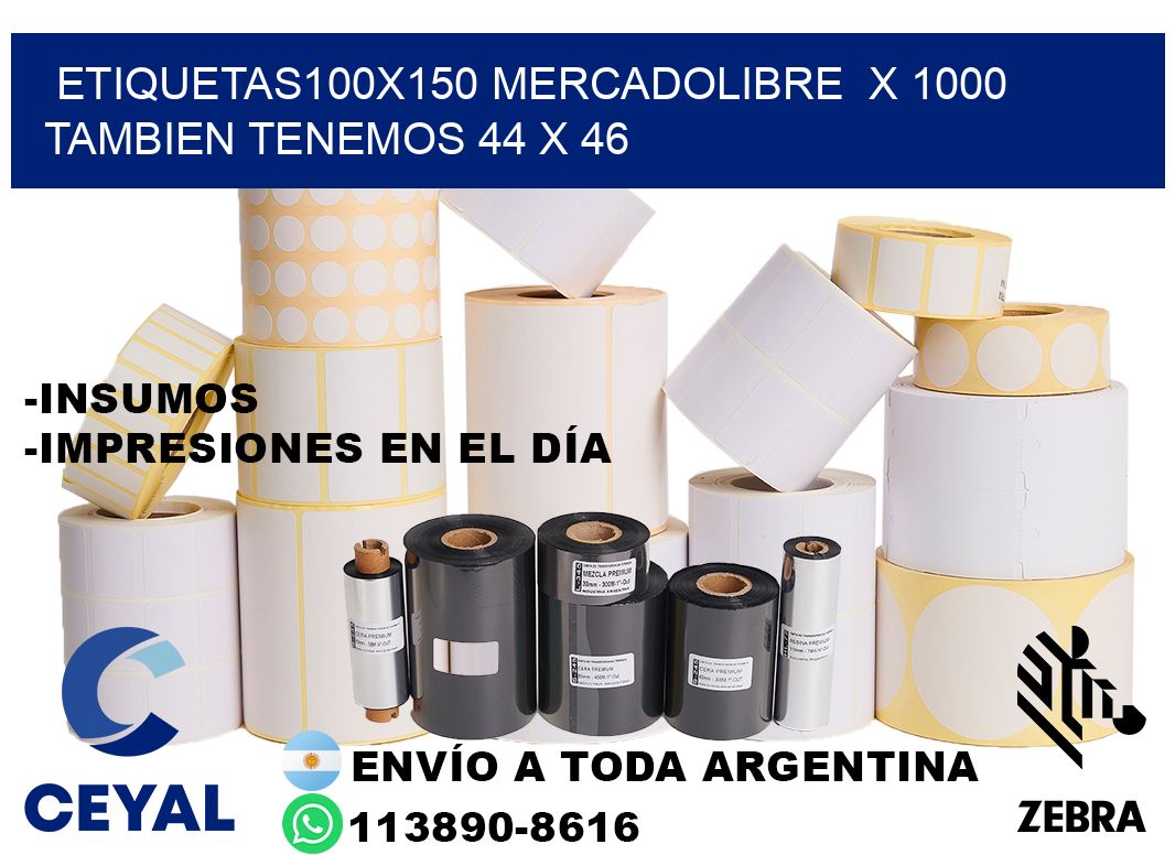 etiquetas100x150 mercadolibre  x 1000 tambien tenemos 44 x 46