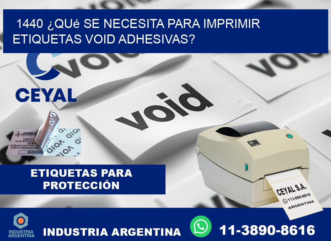 1440 ¿Qué se necesita para imprimir etiquetas void adhesivas?