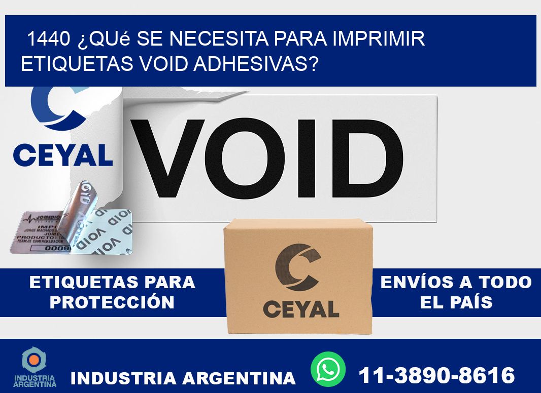 1440 ¿Qué se necesita para imprimir etiquetas void adhesivas?