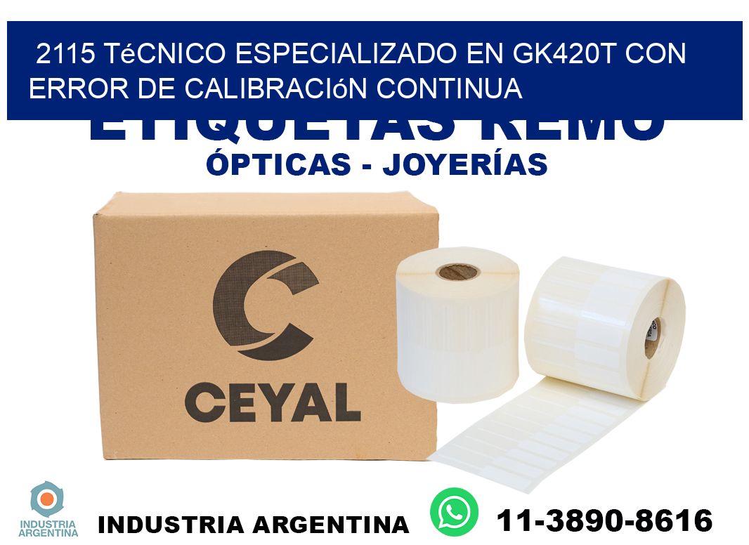 2115 técnico especializado en gk420t con error de calibración continua