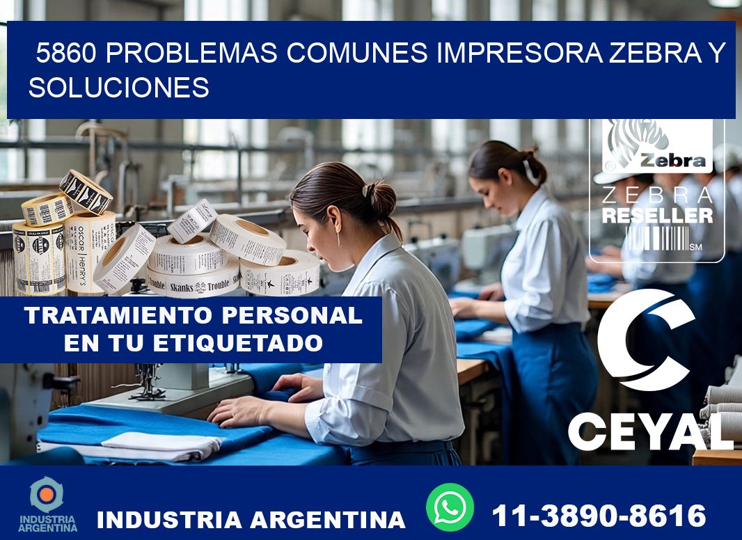 5860 problemas comunes impresora Zebra y soluciones