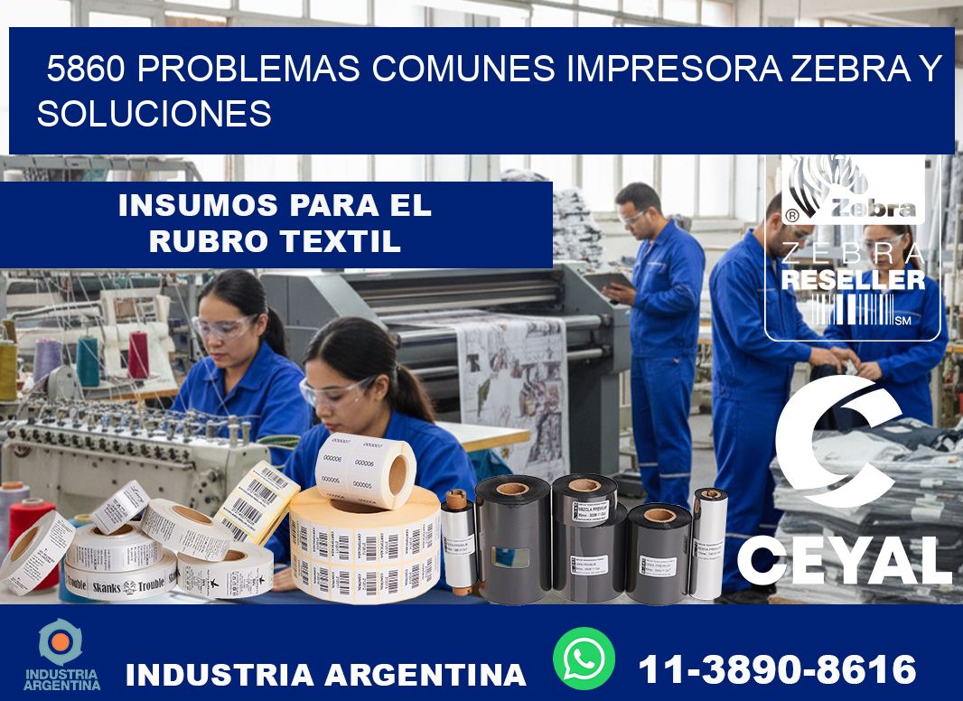 5860 problemas comunes impresora Zebra y soluciones