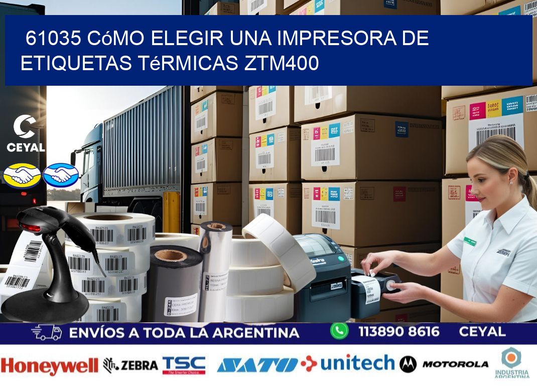 61035 cómo elegir una impresora de etiquetas térmicas ZTM400