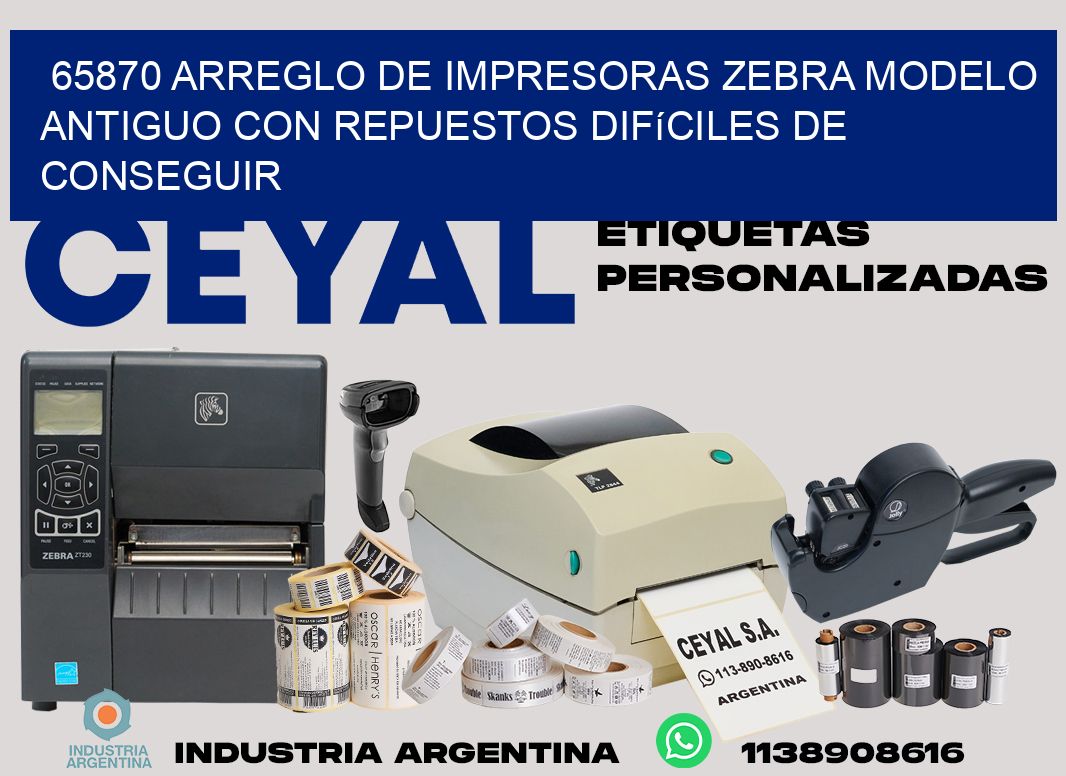 65870 arreglo de impresoras zebra modelo antiguo con repuestos difíciles de conseguir