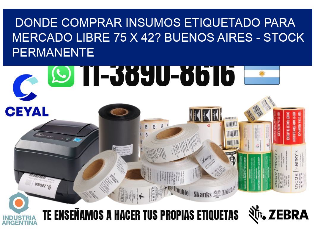 Donde Comprar insumos etiquetado para mercado libre 75 x 42? Buenos Aires - Stock permanente