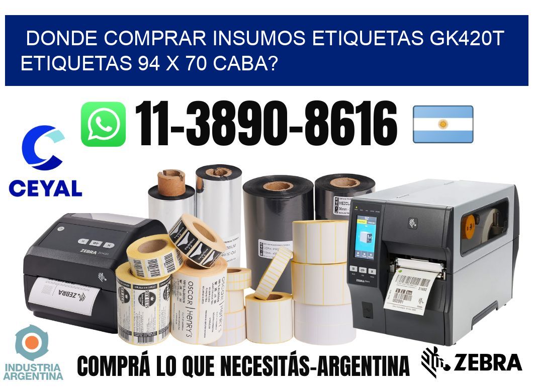 donde comprar insumos etiquetas gk420t etiquetas 94 x 70 CABA?
