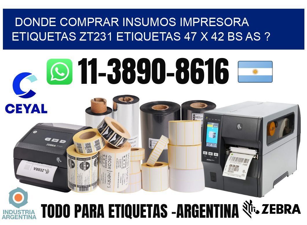 donde comprar insumos impresora etiquetas zt231 etiquetas 47 x 42 BS AS ?