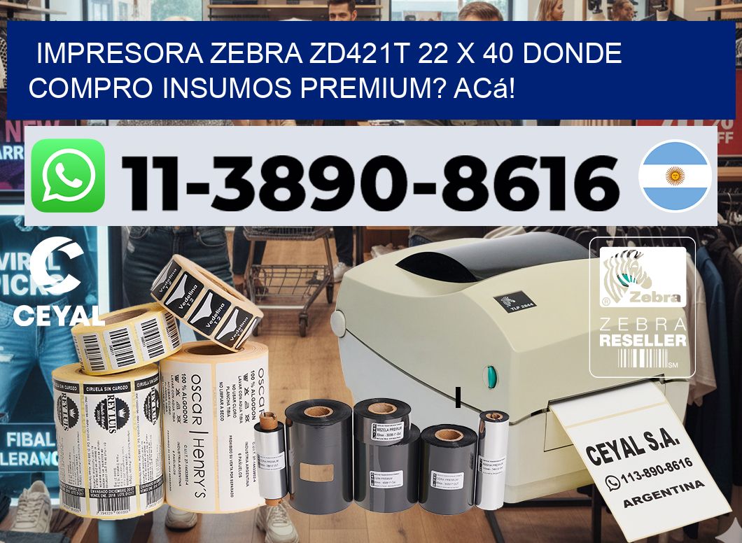 impresora zebra zd421t 22 x 40 Donde compro insumos premium? Acá!