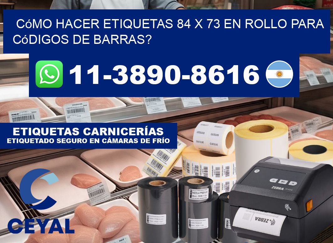 Cómo hacer etiquetas 84 x 73 en rollo para códigos de barras?