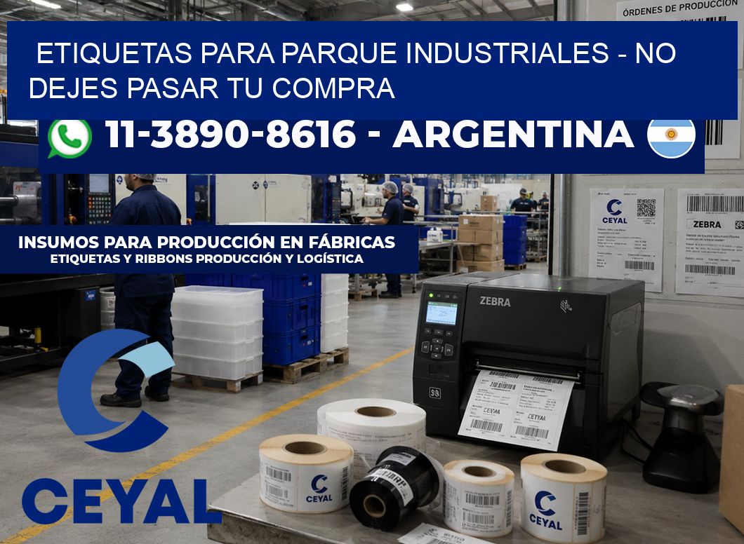 ETIQUETAS PARA PARQUE INDUSTRIALES - No dejes pasar tu compra